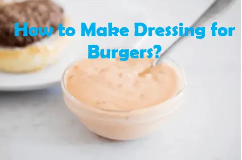 How to make dressing for burgers